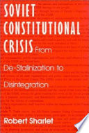 Soviet constitutional crisis : from De-Stalinization to disintegration /