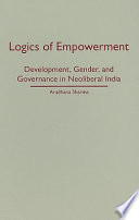 Logics of empowerment : development, gender, and governance in neoliberal India /