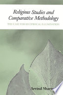 Religious studies and comparative methodology : the case for reciprocal illumination /