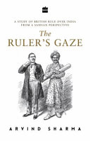 The ruler's gaze : a study of British rule over India from a Saidian perspective /