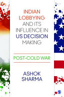 Indian lobbying and its influence in US decision making : post-Cold War /