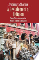 Restatement of religion : Swami Vivekananda and the making of Hindu nationalism /