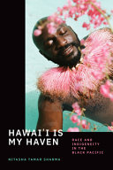 Hawai'i is my haven : race and indigeneity in the Black Pacific /