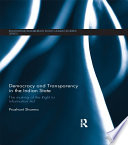 Democracy and transparency in the Indian state : the making of the Right to Information Act /