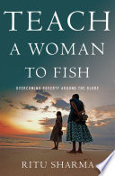 Teach a woman to fish : overcoming poverty around the globe /