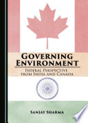 Governing environment : federal perspectives from India and Canada /
