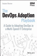 The DevOps adoption playbook : a guide to adopting DevOps in a multi-speed IT enterprise /