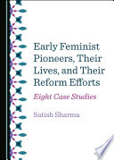 Early Feminist Pioneers, Their Lives, and Their Reform Efforts : Eight Case Studies.