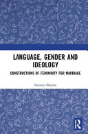 Language, gender and ideology : constructions of femininity for marriage /