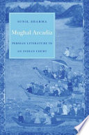 Mughal Arcadia : Persian literature in an Indian court /