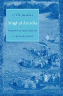 Mughal Arcadia : Persian literature in an Indian court /