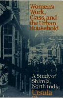 Women's work, class, and the urban household : a study of Shimla, North India /