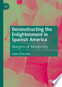 Deconstructing the Enlightenment in Spanish America : Margins of Modernity /