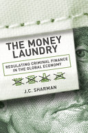 The money laundry : regulating criminal finance in the global economy /
