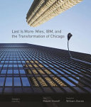 Last is more : Mies, IBM, and the transformation of Chicago /