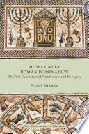 Judea under Roman domination : the first generation of statelessness and its legacy /