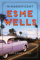 The magnificent Esme Wells : a novel /