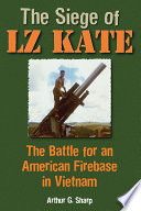 The siege of LZ Kate : the battle for an American firebase in Vietnam /