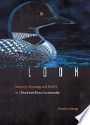 Loon : memory, meaning, and reality in a northern Dene community /