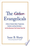 The other evangelicals : a story of liberal, Black, progressive, feminist, and gay Christians, and the movement that pushed them out /