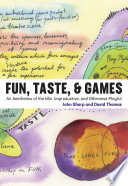 Fun, taste & games : an aesthetics of the idle, unproductive, and otherwise playful /