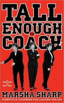 Tall enough to coach : elements of leadership for coaching and life /