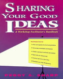 Sharing your good ideas : a workshop facilitator's handbook /