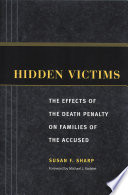 Hidden victims : the effects of the death penalty on families of the accused /