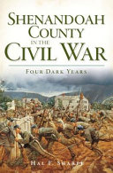 Shenandoah County in the Civil War : four dark years /