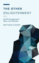 The other Enlightenment : self-estrangement, race, and gender /