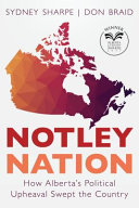 Notley nation : how Alberta's political upheaval swept the country /