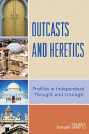 Outcasts and heretics : profiles in independent thought and courage /