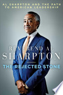 The rejected stone : Al Sharpton and the path to American leadership /