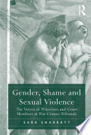 Gender, shame and sexual violence : the voices of witnesses and court members at war crimes tribunals /