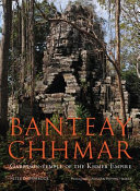 Banteay Chhmar : garrison-temple of the Khmer empire /