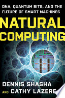 Natural computing : DNA, quantum bits, and the future of smart machines /