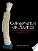 Conservation of plastics : materials science, degradation and preservation /