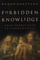 Forbidden knowledge : from Prometheus to pornography /