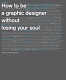 How to be a graphic designer, without losing your soul /