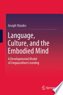 Language, Culture, and the Embodied Mind : A Developmental Model of Linguaculture Learning /