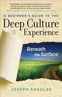 A beginner's guide to the deep culture experience : beneath the surface /