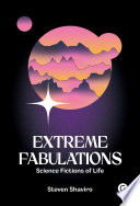 Extreme fabulations : science fictions of life /