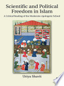 Scientific and political freedom in Islam : a critical reading of the modernist-apologetic school /