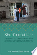 Shariʻa and life : authority, compromise, and mission in European mosques /