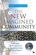 The new imagined community : global media and the construction of national and Muslim identities of migrants /