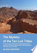 The mystery of the ten lost tribes : a critical survey of historical and archaeological records relating to the people of Israel in exile in Syria, Mesopotamia and Persia up to ca. 300 BCE /
