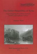 The earlier Palaeolithic of Syria : reinvestigating the evidence from the Orontes and Euphrates valleys /