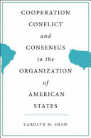 Cooperation, conflict, and consensus in the Organization of American States /