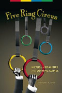 Five ring circus : myths and realities of the Olympic games /