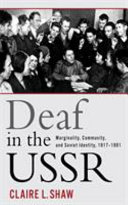 Deaf in the USSR : marginality, community, and Soviet identity, 1917-1991 /